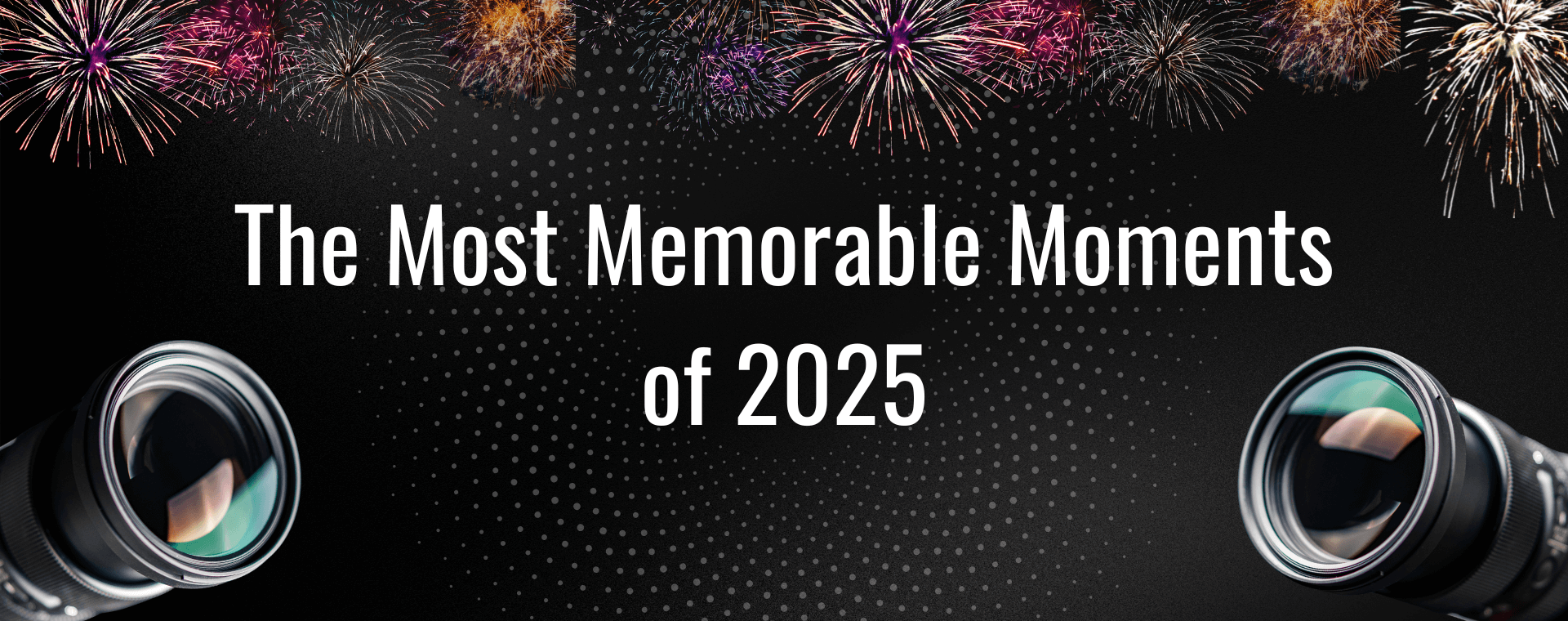 The Most Memorable Moments of 2025